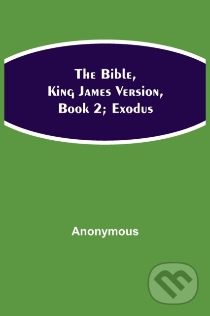 The Bible, King James version, Book 2; Exodus