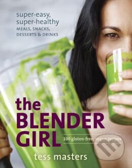 The Blender Girl (100 Gluten-Free, Vegan Recipes)