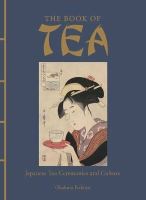 The Book of Tea: Japanese Tea Ceremonies and Culture - Kakuzó Okakura