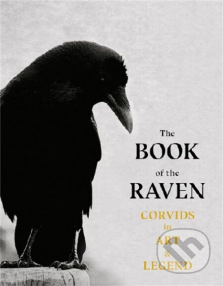The Book of the Raven (Corvids in Art and Legend)