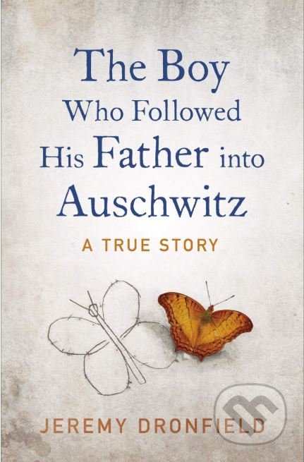 The Boy Who Followed His Father into Auschwitz