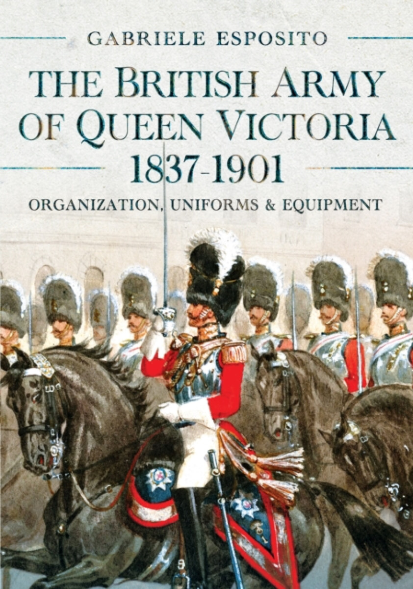 The British Army of Queen Victoria, 1837â€“1901