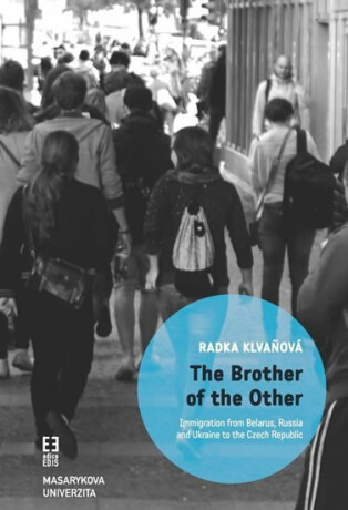 The Brother of the Other: Immigration from Belarus, Russia and Ukraine to the Czech Republic and the boundaries of belonging