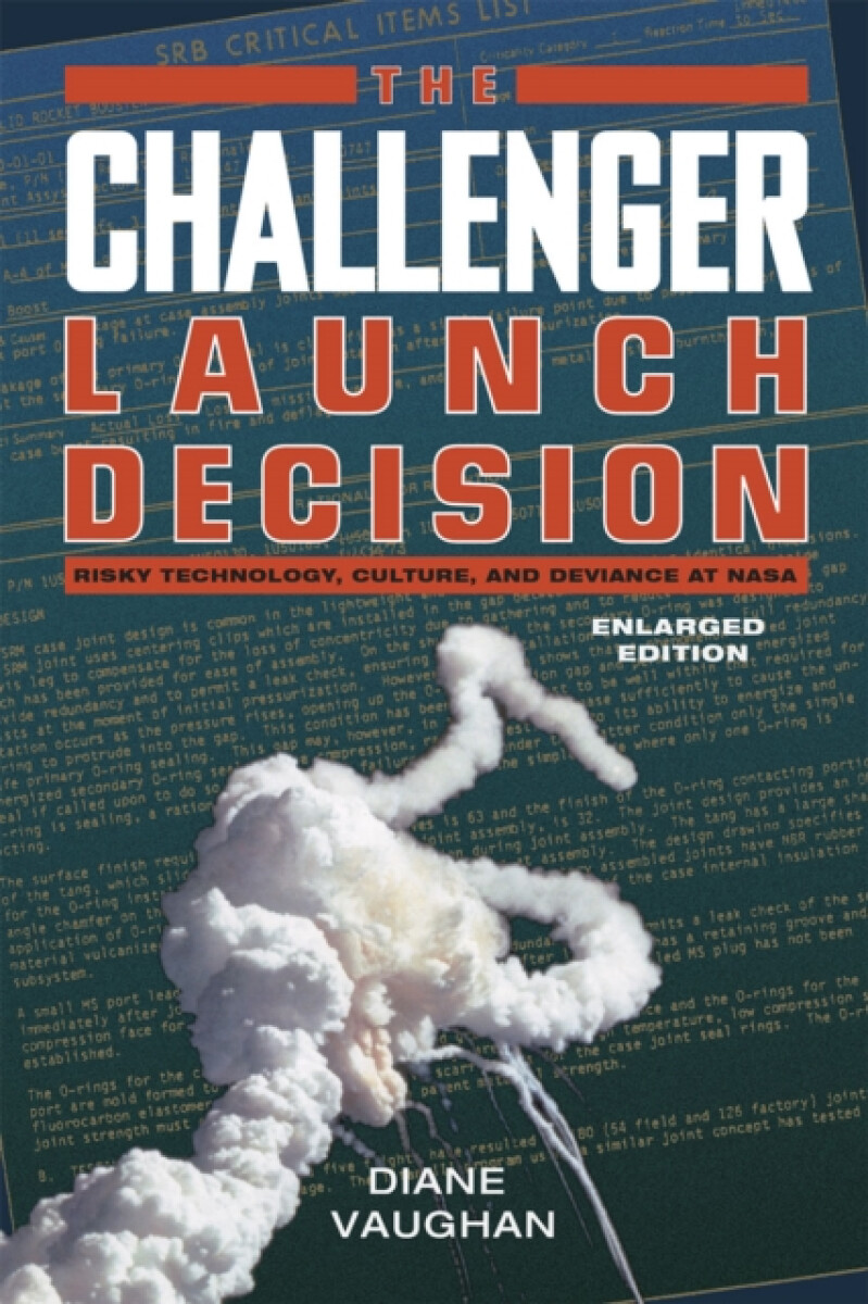 The Challenger Launch Decision â€“ Risky Technology, Culture, and Deviance at NASA, Enlarged Edition
