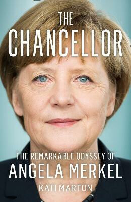The Chancellor: The Remarkable Odyssey of Angela Merkel