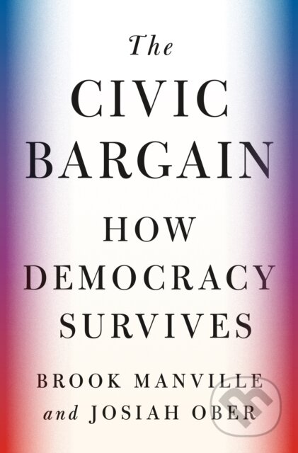 The Civic Bargain (How Democracy Survives)