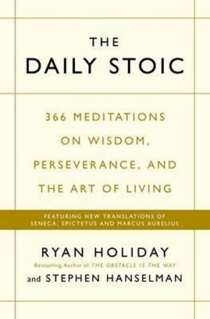 The Daily Stoic: 366 Meditations on Wisdom, Perseverance, and the Art of Living