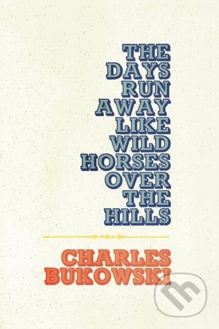 The Days Run Away Like Wild Horses Over the Hills