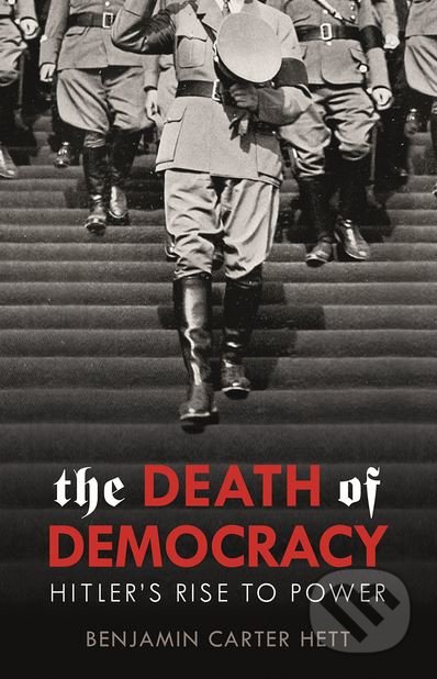 The Death of Democracy (Hitler's Rise to Power)
