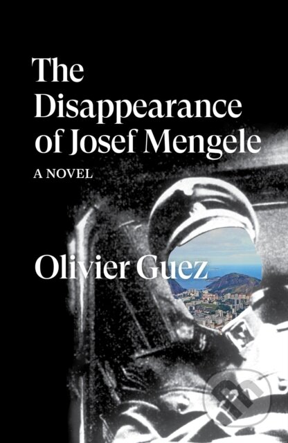 The Disappearance of Josef Mengele (A Novel)