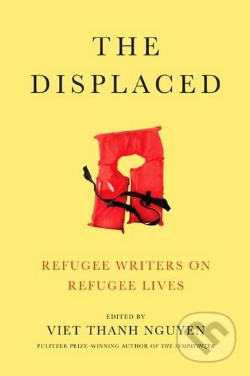The Displaced (Refugee Writers on Refugee Lives)
