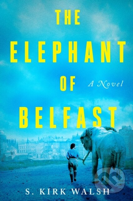 The Elephant Of Belfast (A Novel)