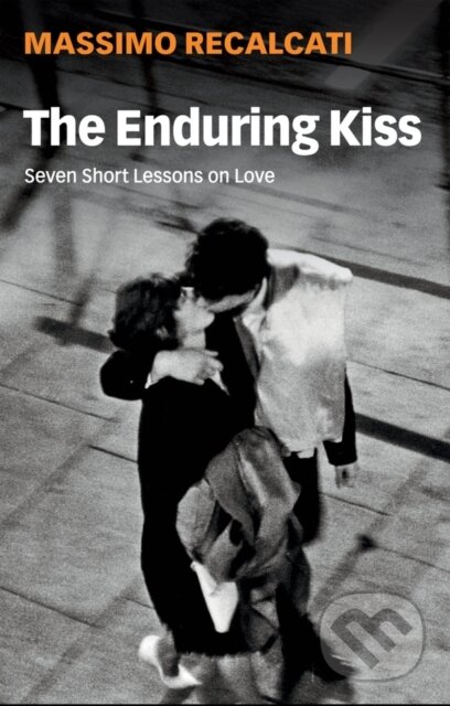 The Enduring Kiss (Seven Short Lessons on Love)