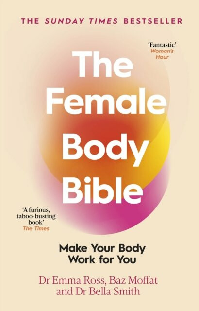 The Female Body Bible: Make Your Body Work For You