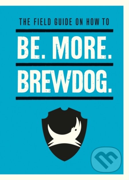 The Field Guide on How To Be. More. BrewDog