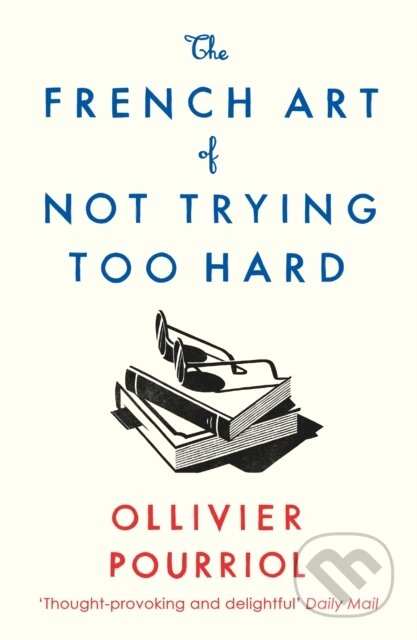 The French Art of Not Trying Too Hard