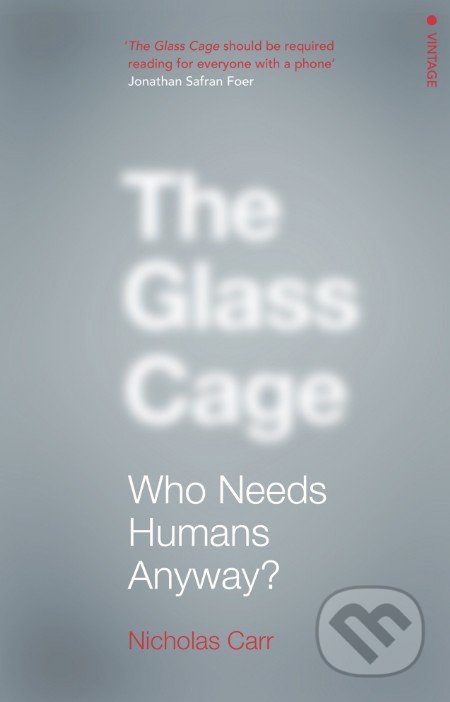The Glass Cage (Who Needs Humans Anyway)