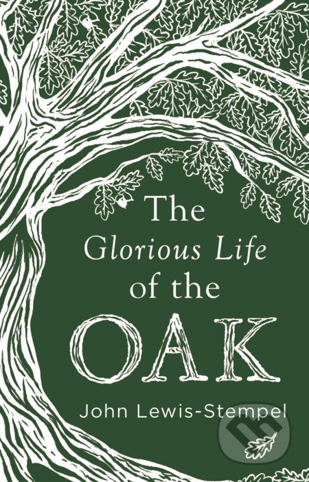 The Glorious Life of the Oak
