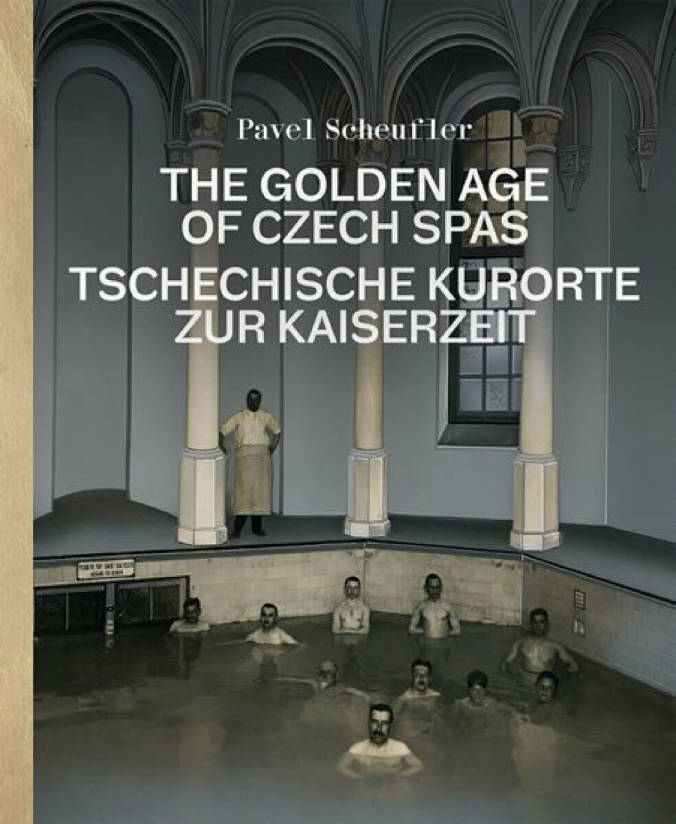The Golden Age of Czech Spas / Tschechische Kurorte zur Kaiserzeit - Pavel Scheufler