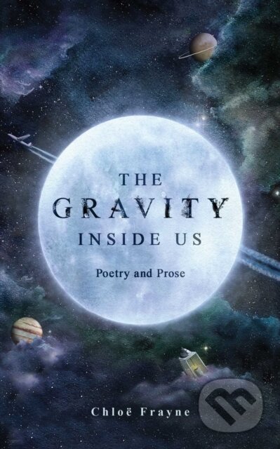 The Gravity Inside Us (Poetry and Prose)