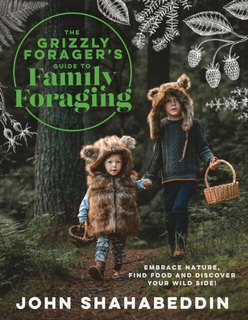 The Grizzly Foragerâ€™s Guide to Family Foraging - John Shahabeddin