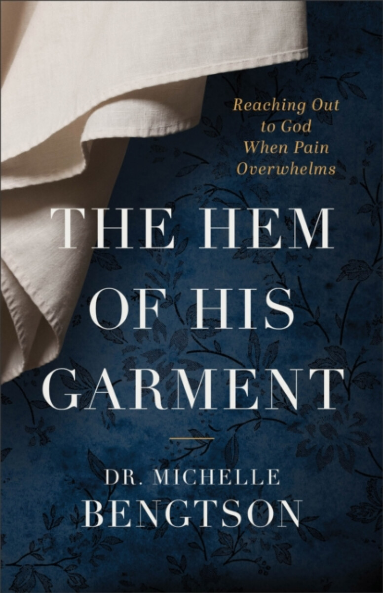 The Hem of His Garment â€“ Reaching Out to God When Pain Overwhelms