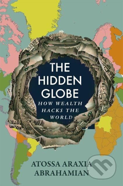 The Hidden Globe (How Wealth Hacks the World)