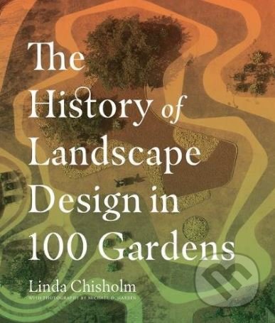 The History of Landscape Design in 100 Gardens