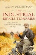 The Industrial Revolutionaries (The Creation of the Modern World 1776