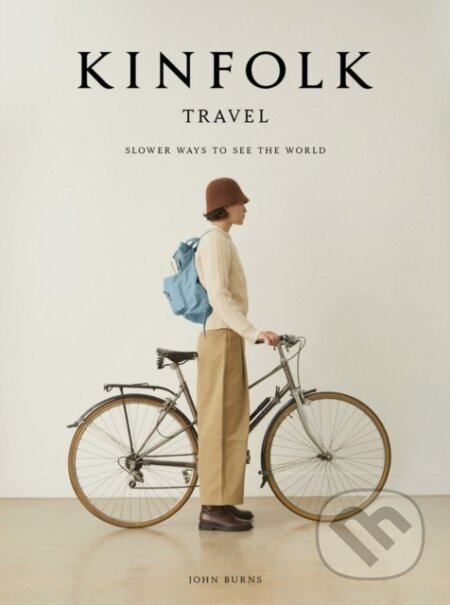 The Kinfolk Travel (Slower Ways to See the World)
