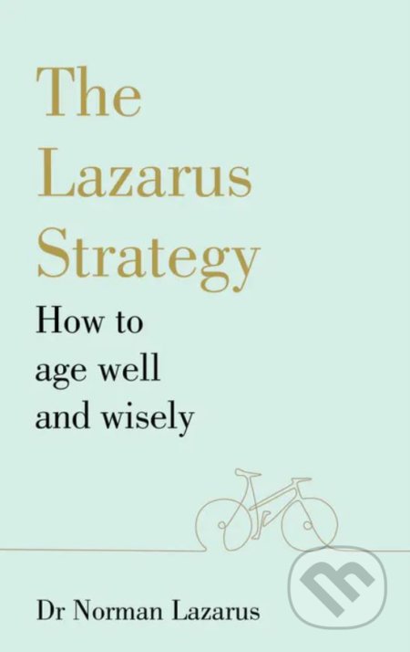 The Lazarus Strategy (How to Age Well and Wisely)