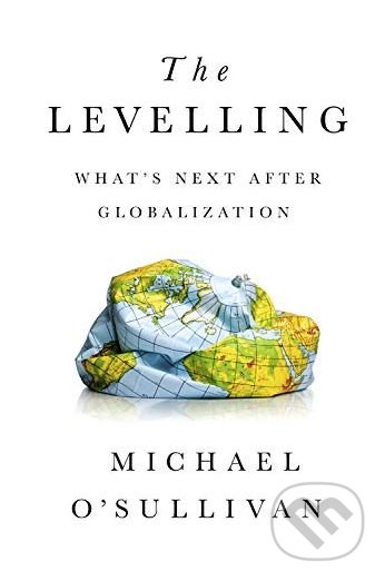 The Levelling (What's Next After Globalization)