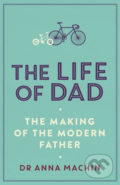 The Life of Dad (The Making of a Modern Father)