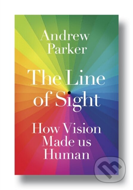 The Line of Sight : How Vision Made us Human