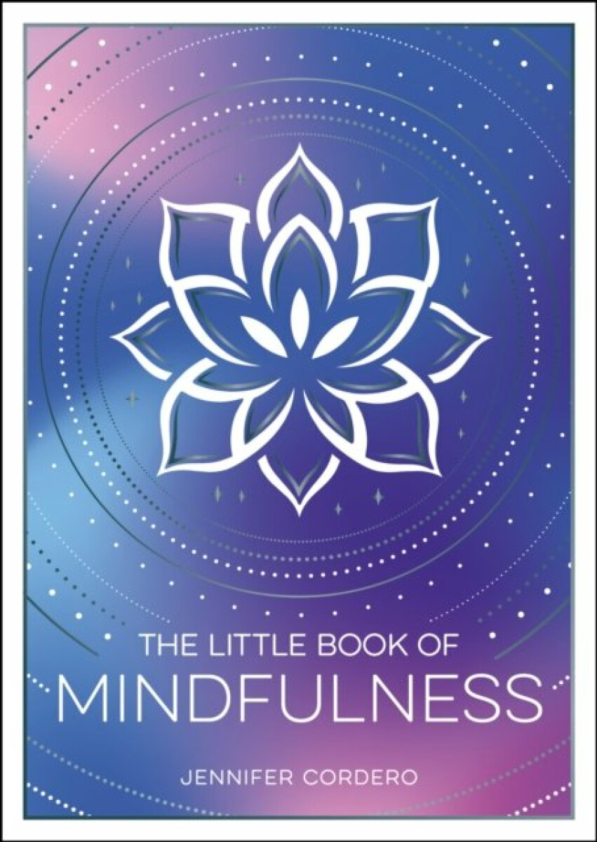 The Little Book of Mindfulness: An Introduction to the Art of Being Present