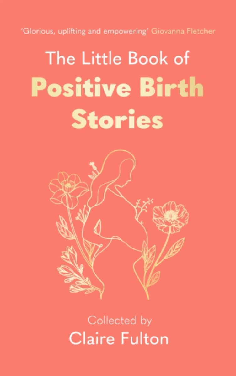 The Little Book of Positive Birth Stories