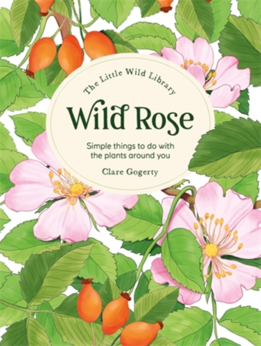 The Little Wild Library: Wild Rose