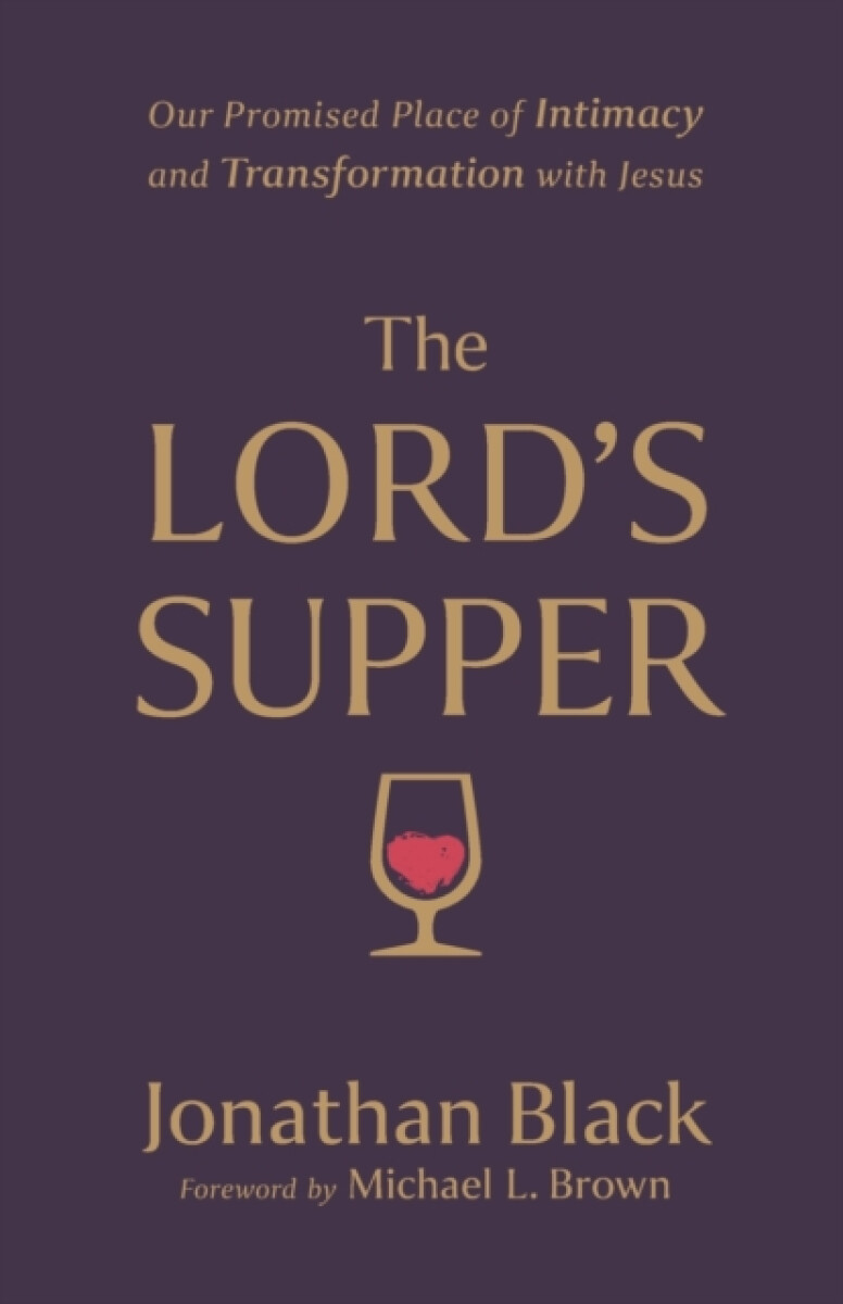 The Lord`s Supper â€“ Our Promised Place of Intimacy and Transformation with Jesus