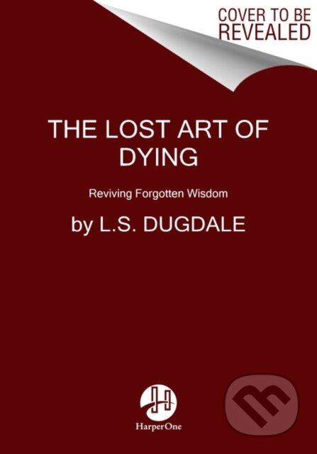 The Lost Art of Dying (Reviving Forgotten Wisdom)