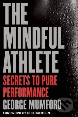The Mindful Athlete (Secrets to Peak Performance)