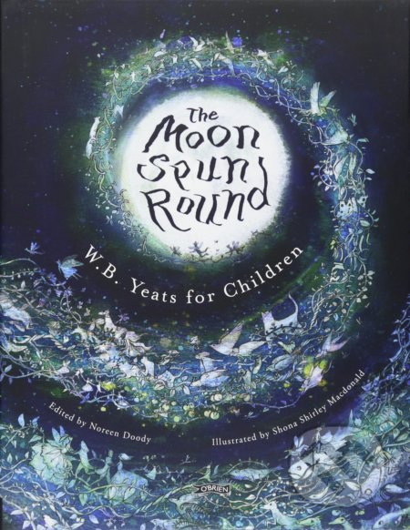 The Moon Spun Round (W.B. Yeats for Children)