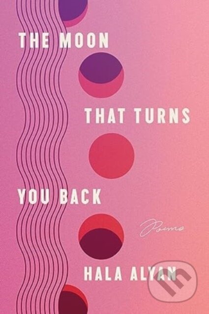 The Moon That Turns You Back (Poems)