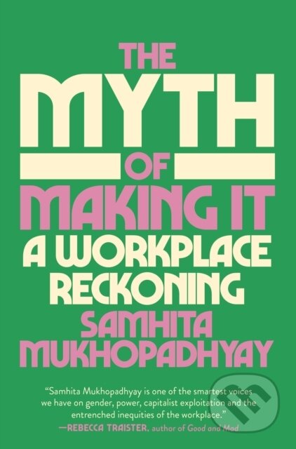 The Myth of Making It (A Workplace Reckoning)
