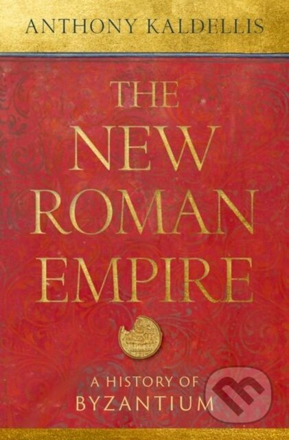 The New Roman Empire (A History of Byzantium)