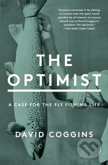 The Optimist (A Case for the Fly Fishing Life)