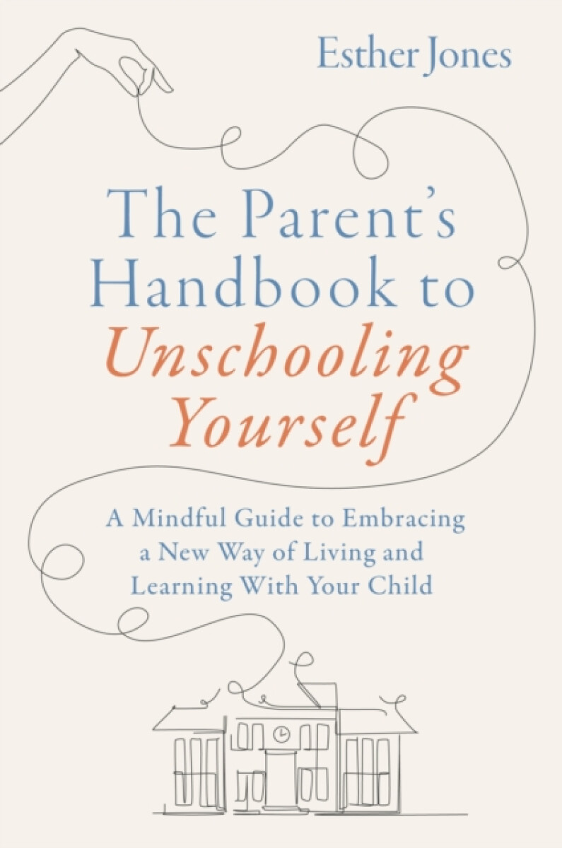 The Parent's Handbook to Unschooling Yourself
