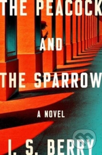 The Peacock and the Sparrow (A Novel)