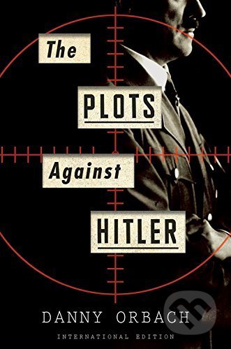 The Plots Against Hitler