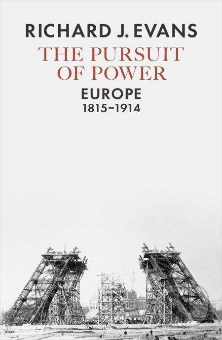 The Pursuit of Power (Europe 1815-1914)
