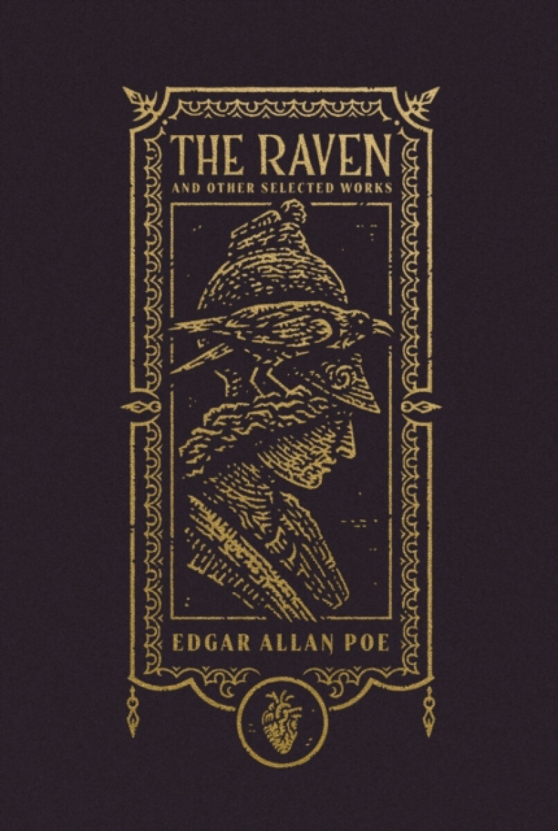 The Raven and Other Selected Works (The Gothic Chronicles Collection): Deluxe Edition